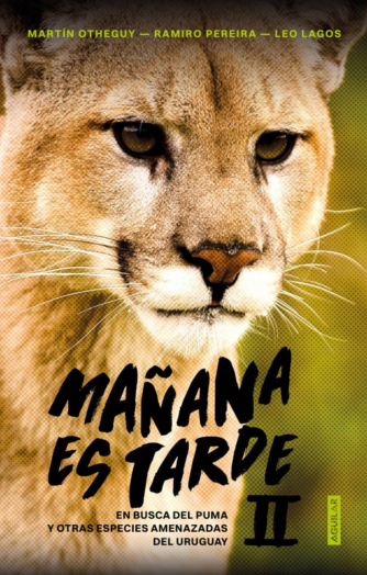 Cover photo of Mañana es tarde II: en busca del puma y otras especies amenazadas del Uruguay