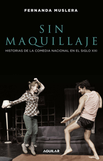 Cover photo of Sin maquillaje. Historia de la Comedia Nacional en el siglo XXI