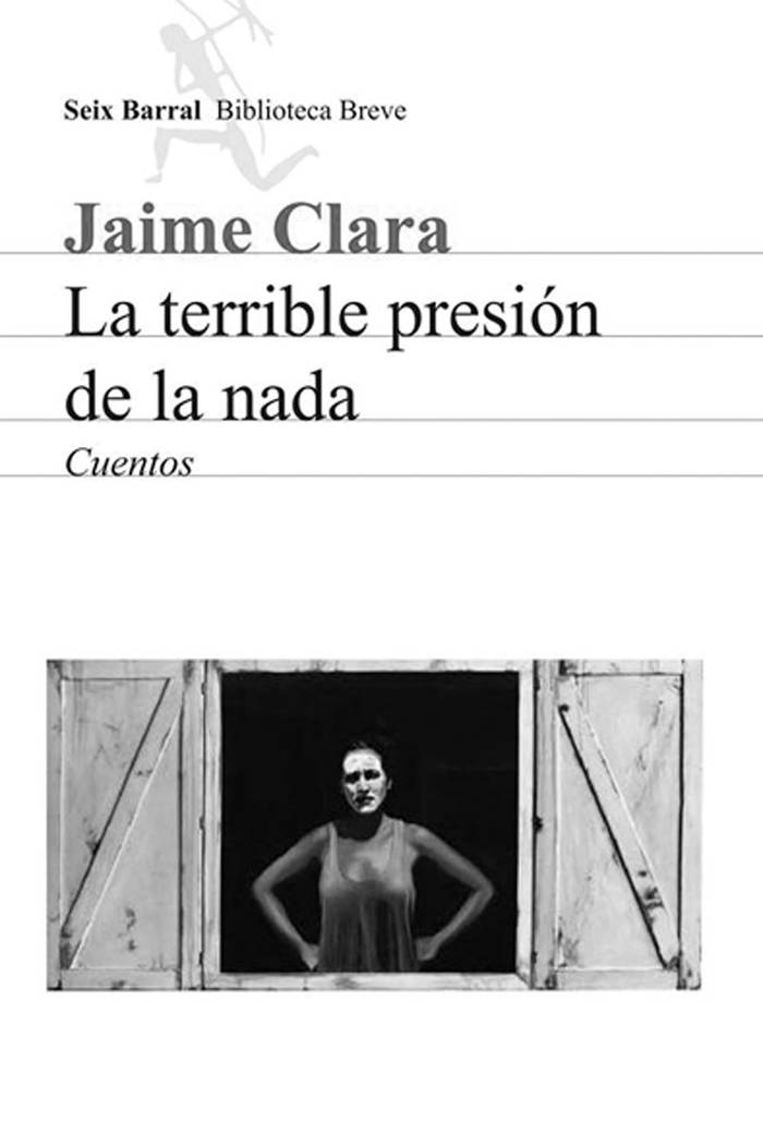La terrible presión de la nada,
de Jaime Clara. Seix Barral,
Montevideo. 182 páginas.