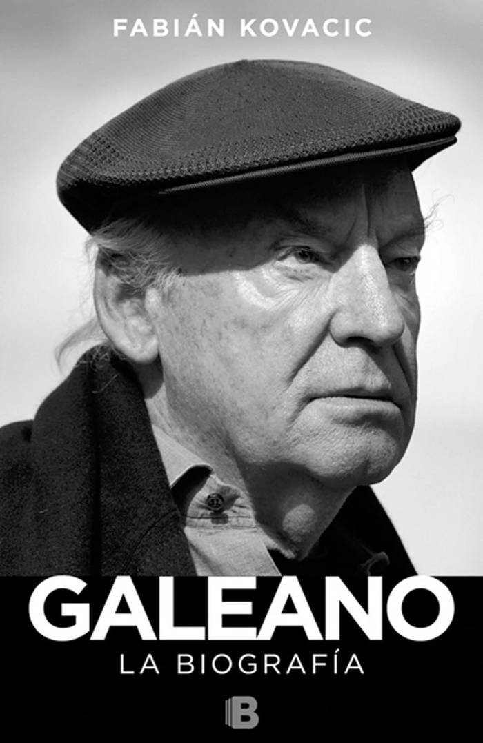 Galeano. La biografía, de Fabián
Kovacic. Buenos Aires, Ediciones B,
2015.
