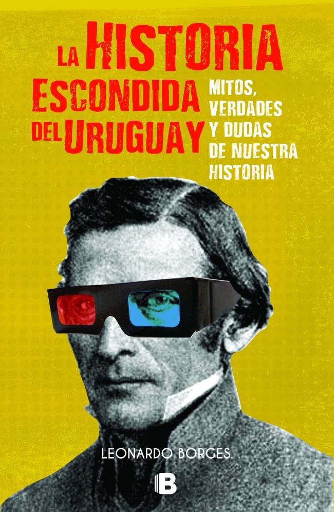 Foto principal del artículo 'La nación está en los detalles: La historia escondida del Uruguay. Mitos, verdades y dudas de nuestra historia, de Leonardo Borges'