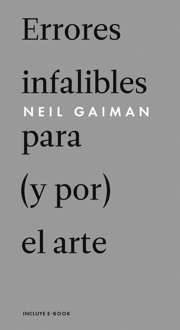 Errores infalibles para (y por) el
arte, de Neil Gaiman, traducción
de Bernardo Domínguez Reyes.
Malpaso, Barcelona, 2015. 96
páginas.