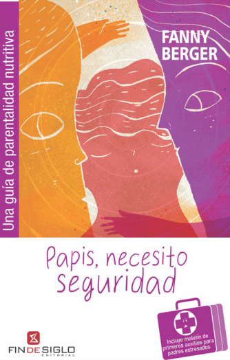 Foto de tapa de Papis, necesito seguridad: una guía de parentalidad nutritiva