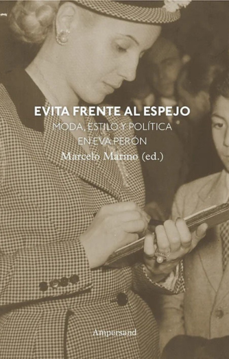 Foto de tapa de Evita frente al espejo: ensayos sobre moda, estilo y política en Eva Perón