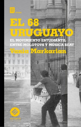 Foto de tapa de El 68 uruguayo: el movimiento estudiantil entre molotov y música beat