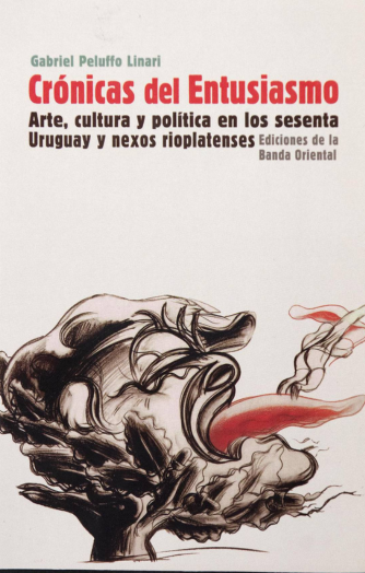 Foto de tapa de Crónicas del entusiasmo: arte, cultura y política en los sesenta. Uruguay y nexos rioplatenses