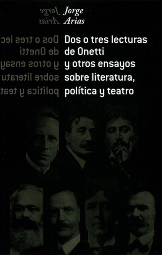 Foto de tapa de Dos o tres lecturas de Onetti y otros ensayos sobre literatura, política y teatro