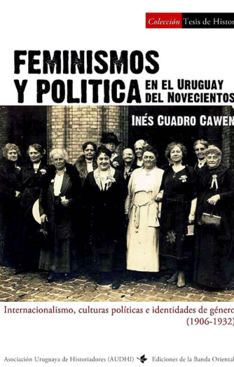 Foto de tapa de Feminismos y política en el Uruguay del Novecientos. Internacionalismo, culturas políticas e identidades de género (1906-1932)