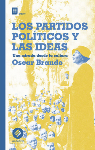 Foto de tapa de Los partidos políticos y las ideas. Una mirada desde la cultura