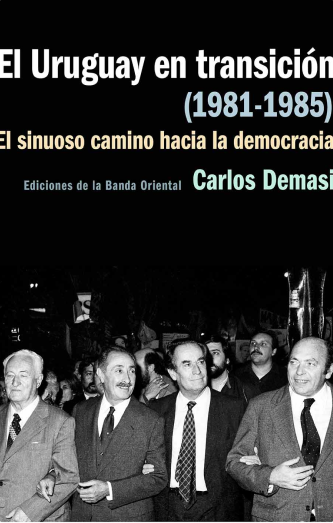 Foto de tapa de El Uruguay en transición (1981-1985): el sinuoso camino hacia la democracia