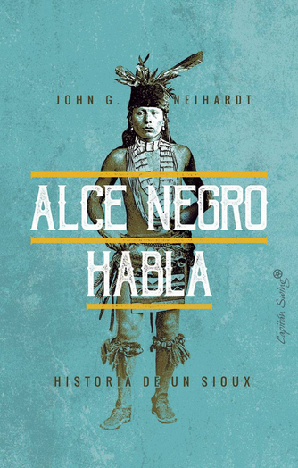 Foto de tapa de Alce Negro habla. Historia de un sioux