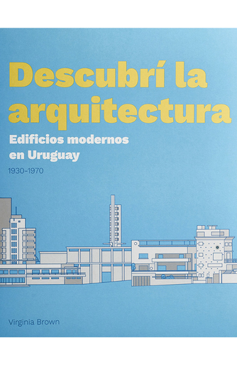 Foto de tapa de Descubrí la arquitectura. Edificios modernos en Uruguay. 1930-1970