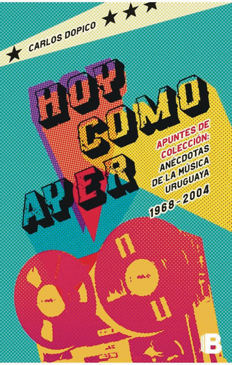 Foto de tapa de Hoy como ayer. Apuntes de colección: anécdotas de la música uruguaya 1968-2004