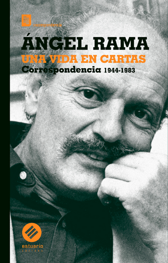 Foto de tapa de Ángel Rama. Una vida en cartas. Correspondencia 1944-1983