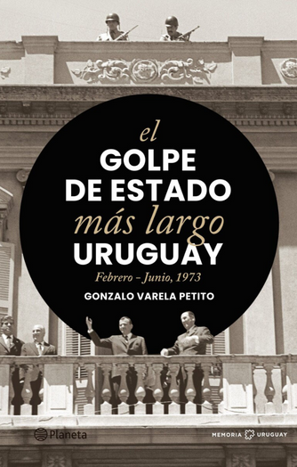 Foto de tapa de El golpe de Estado más largo: Uruguay, febrero - junio, 1973