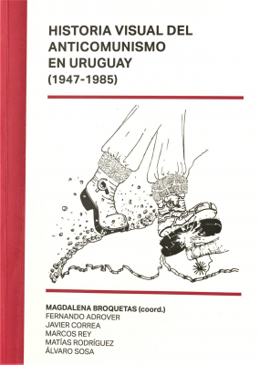 Foto de tapa de Historia visual del anticomunismo en Uruguay (1947-1985)