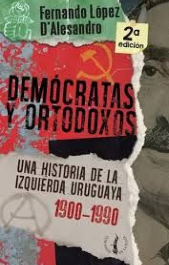 Foto de tapa de Demócratas y ortodoxos: una historia de la izquierda uruguaya 1900 - 1990