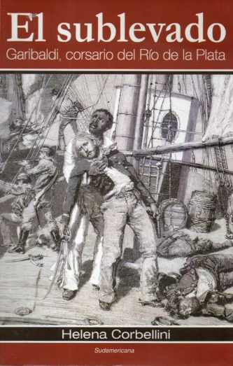 Foto de tapa de El sublevado: Garibaldi, corsario del Río de la Plata