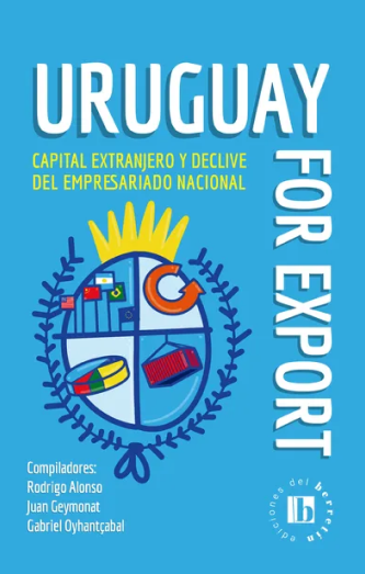 Foto de tapa de Uruguay for export. Capital extranjero y declive del empresariado nacional