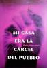 Mi casa era la cárcel del pueblo