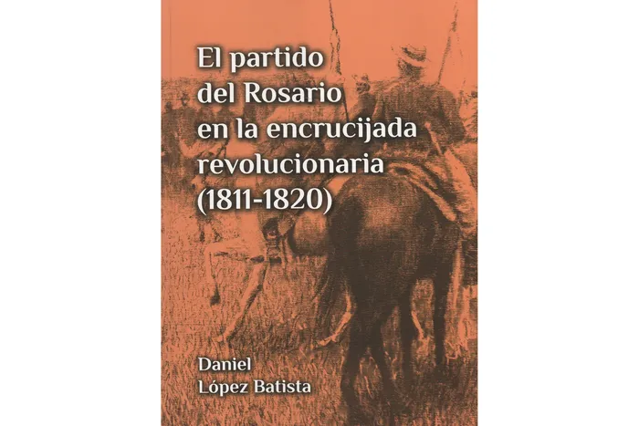Foto principal del artículo 'El partido del Rosario en la encrucijada revolucionaria, el nuevo libro de Daniel López Batista'