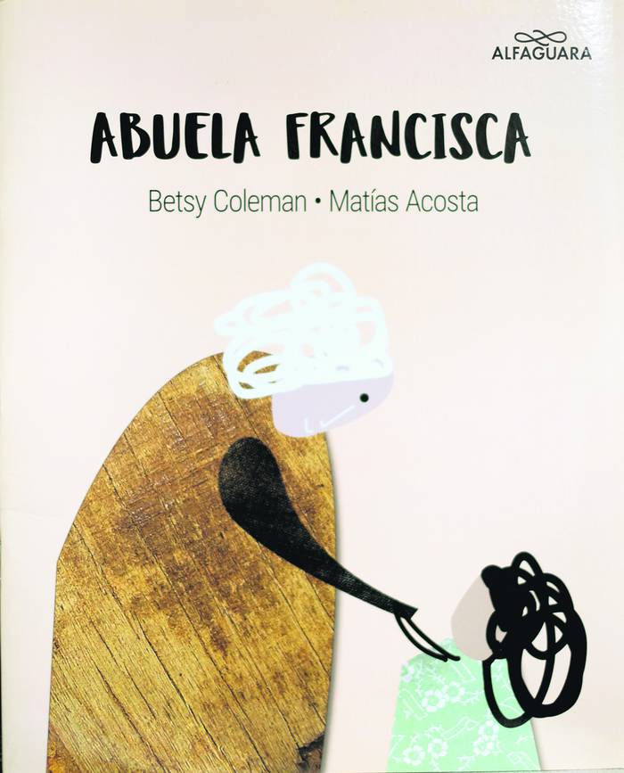 Foto principal del artículo 'La maravilla en una semana: Abuela Francisca, de Betsy Coleman y Matías Acosta'