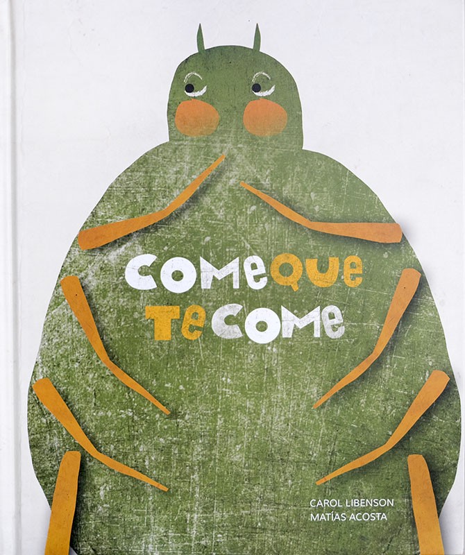 Come que te come, de Carol Libenson y Matías Acosta. Amanuense, $ 400.