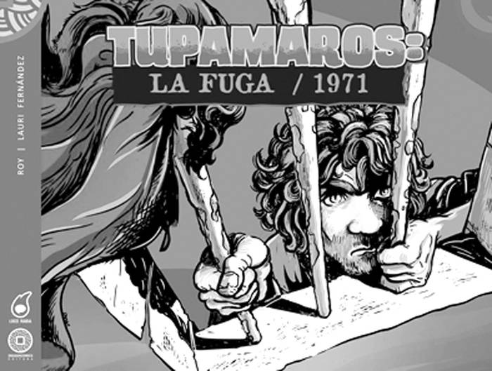 Tupamaros: la fuga / 1971, de Pablo
Roy Leguisamo y Lauri Fernández.
Dragóncomics/Locorabia,
85 páginas