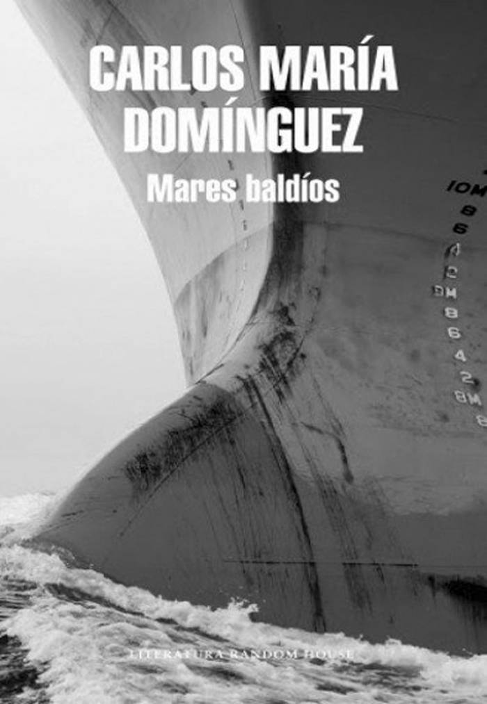 Mares baldíos, de Carlos María
Domínguez. Buenos Aires,
Mondadori, 2014. 187 páginas.