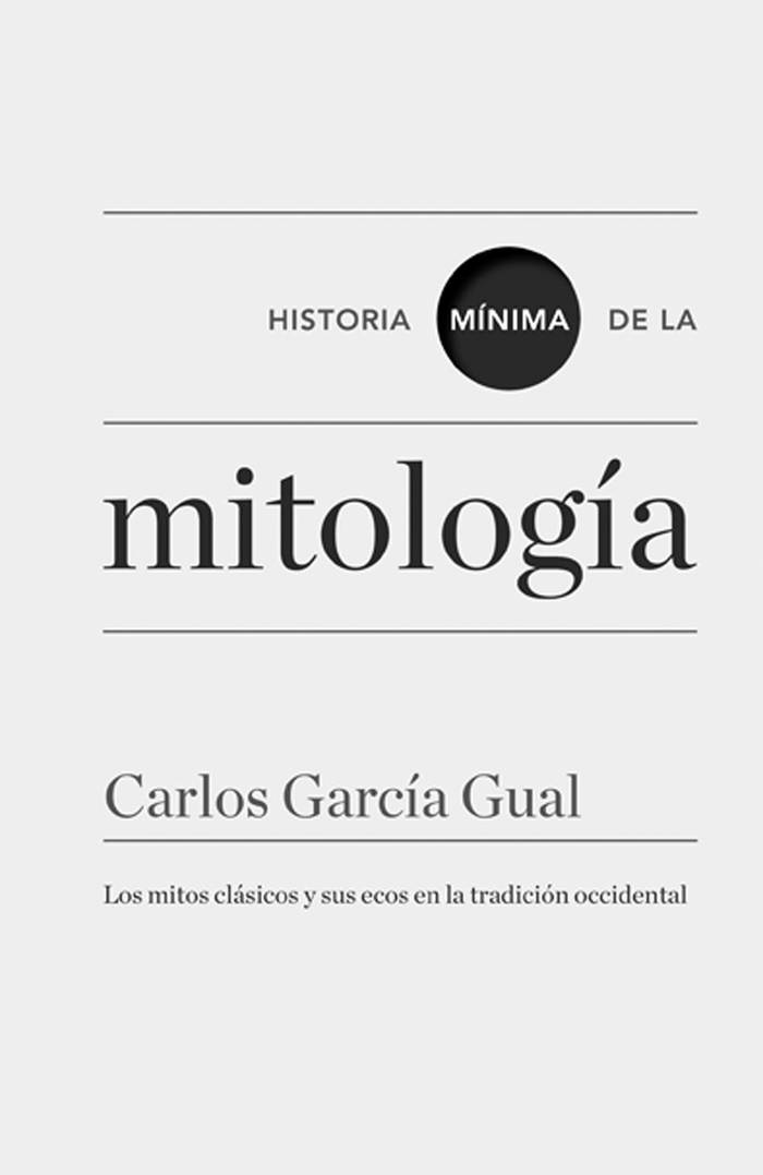 Historia mínima de la mitología,
los mitos clásicos y sus ecos en
la tradición occidental, de Carlos
García Gual. 238 páginas. Turner,
España. 2014.