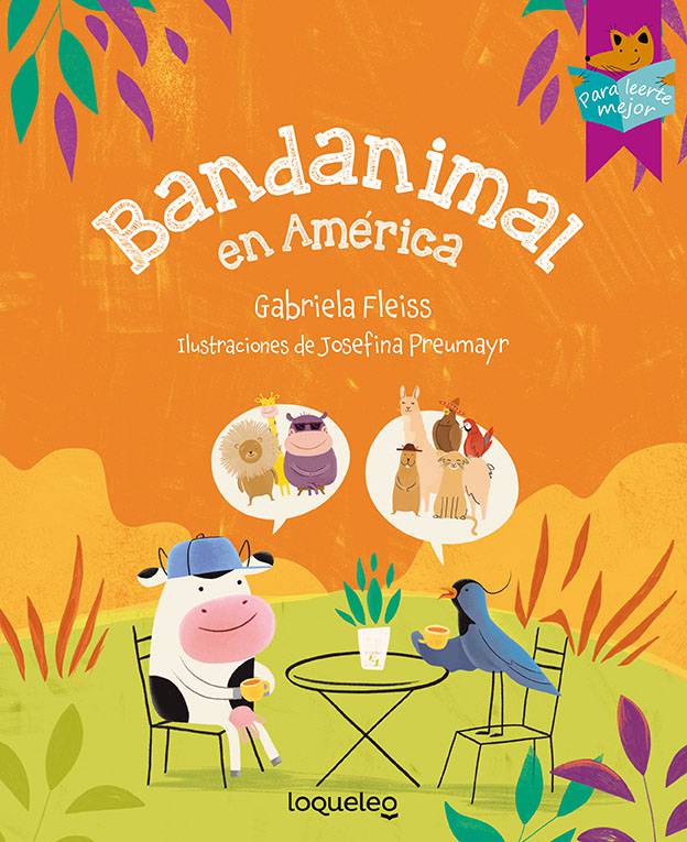 Bandanimal en América, de Gabriela Fleiss con ilustraciones de Josefina Preumayr. Loqueleo, 2019. $ 380.