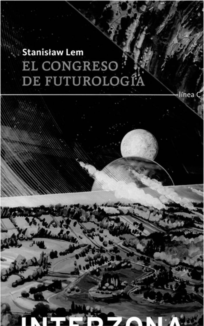 El congreso de futurología, de
Stanislaw Lem. Buenos Aires.
Interzona, 2014. 123 páginas.