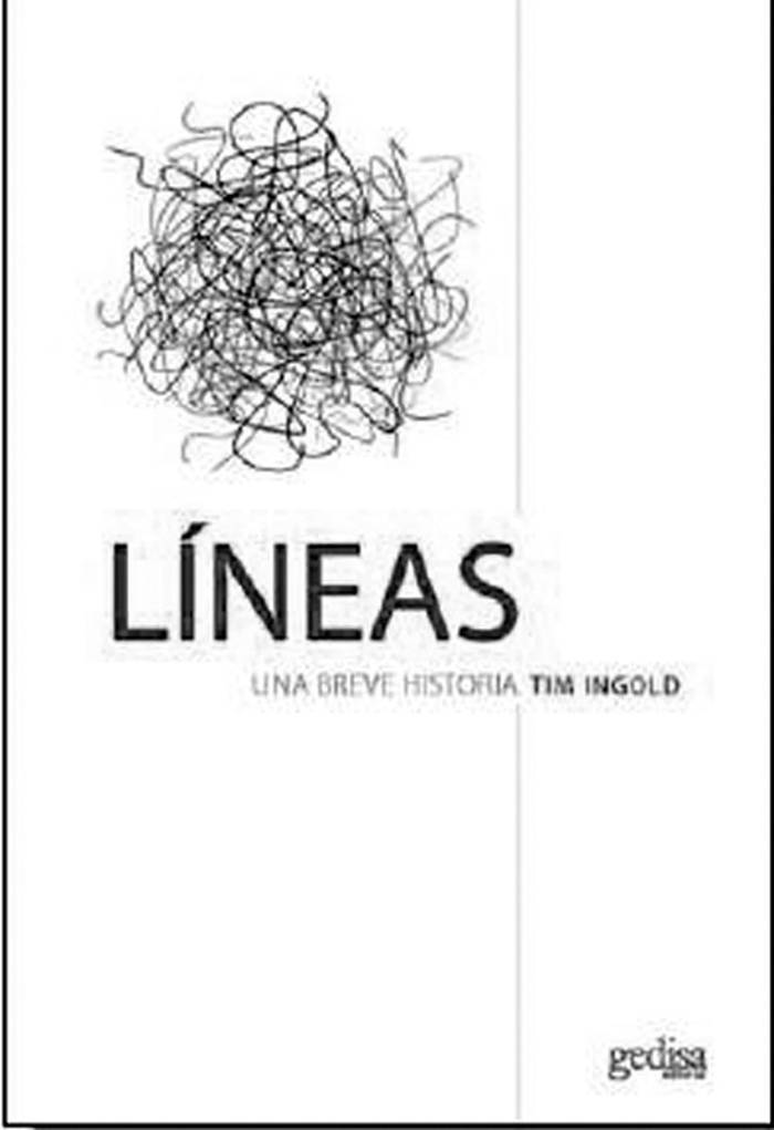 Líneas: una breve historia, de Tim
Ingold. Gedisa, España, 2015.
252 páginas.