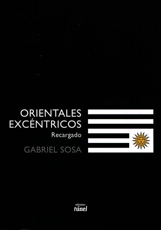 Foto principal del artículo 'Testigo extremo: “Orientales excéntricos”, de Gabriel Sosa, se reedita y gana nuevos cuentos'