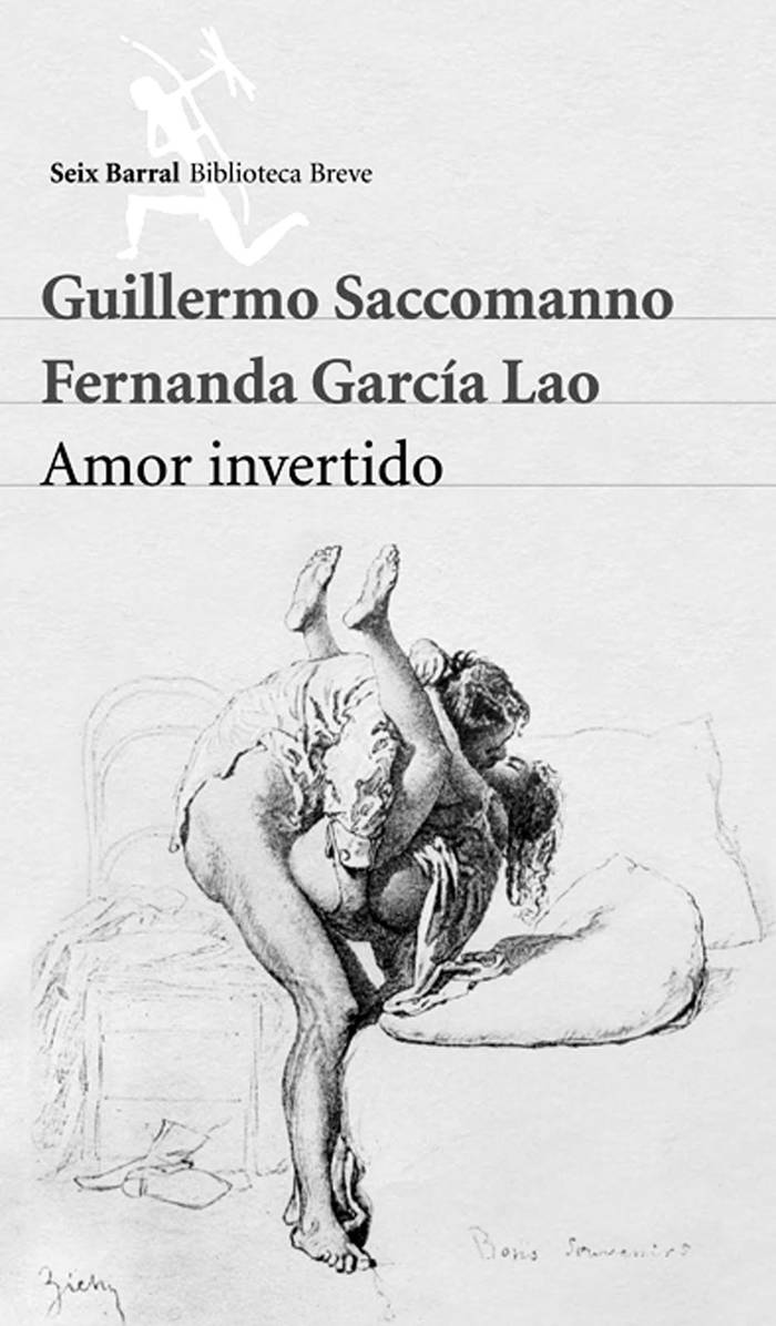 Amor invertido. Guillermo
Saccomano y Fernanda García Lao.
Seix Barral, Buenos Aires, 2015. 190
páginas.