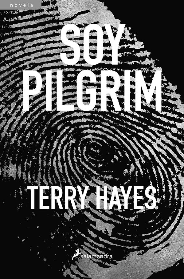 Soy Pilgrim, de Terry Hayes.
Barcelona, Salamandra, 2015. 864
páginas.
