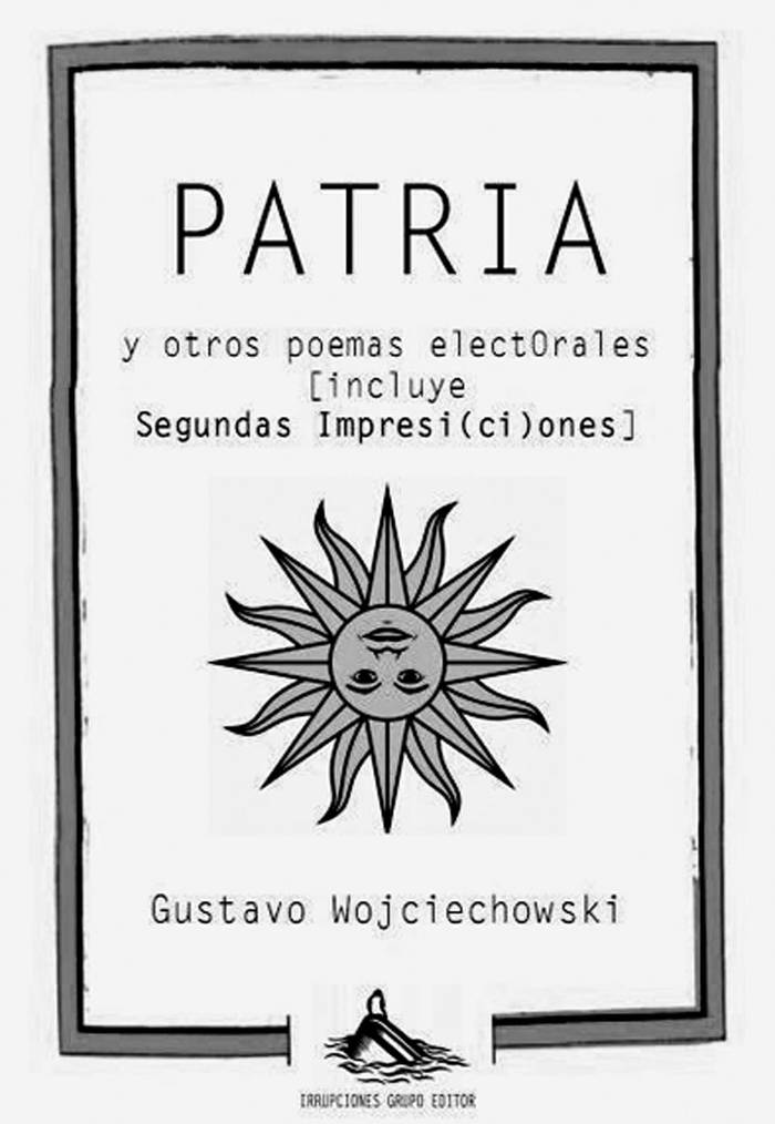 Patria, de Gustavo Macachín
Wojciechowski. Irrupciones Grupo
Editor, Montevideo, 2014. 95
páginas.