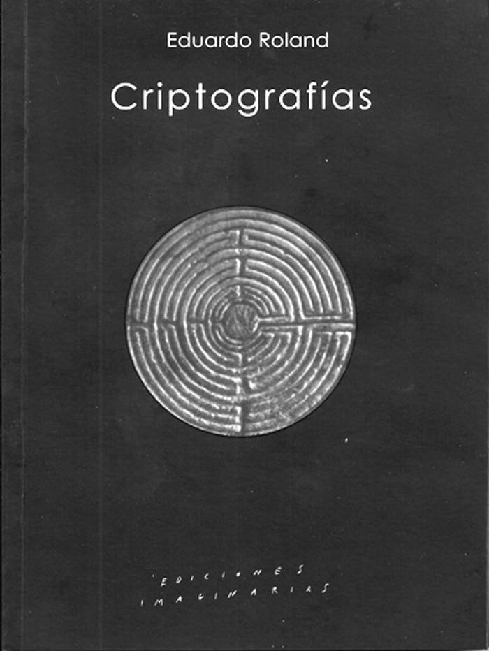 Criptografías, de Eduardo Roland.
Ediciones Imaginarias, Montevideo,
2015. 80 páginas