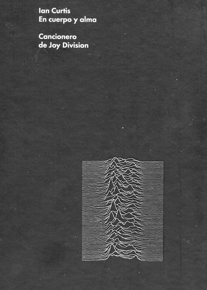 Ian Curtis: En cuerpo y alma
(cancionero de Joy Division), de Ian
Curtis; presentado por Deborah
Curtis y Jon Savage. Editorial
Malpaso, Barcelona. 235 páginas