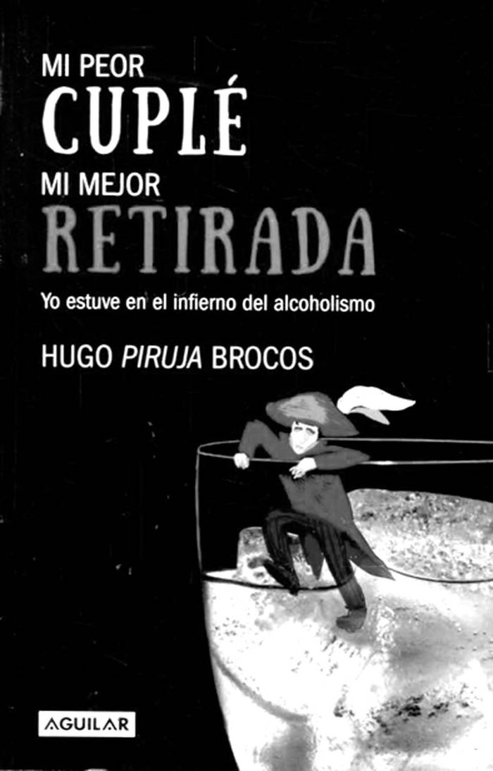 Mi peor cuplé, mi mejor retirada,
de Hugo Brocos. Aguilar, 2016. 191
páginas