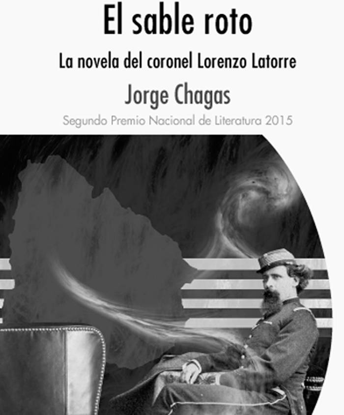 El sable roto: la novela del coronel
Lorenzo Latorre, de Jorge Chagas.
Fin de Siglo, 2016. 129 páginas.
