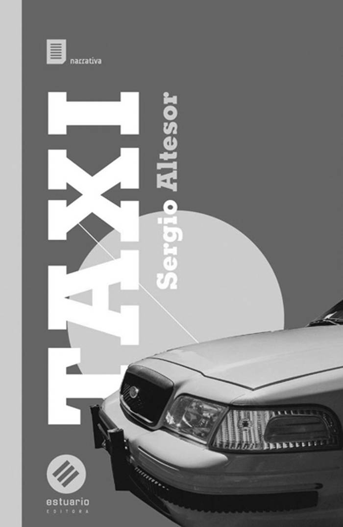 Taxi, de Sergio Altesor. Estuario,
2016. 184 páginas.