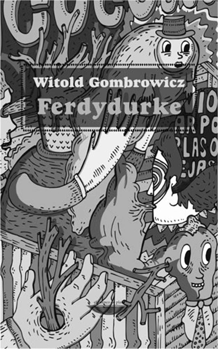 Ferdydurke, de Witold Gombrowicz.
Cuenco de Plata, Buenos Aires,
2014. 278 páginas.
