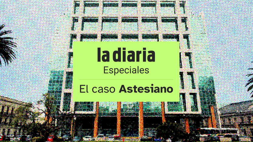 La diaria especiales - El caso Astesiano